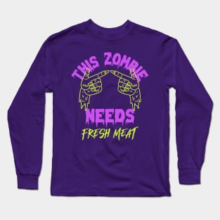 This Zombie Needs Fresh Meat Long Sleeve T-Shirt